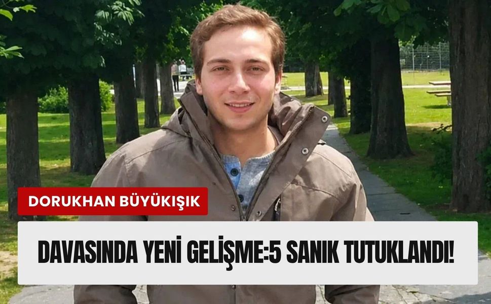 Dorukhan Büyükışık davasında 5 sanık tutuklandı!