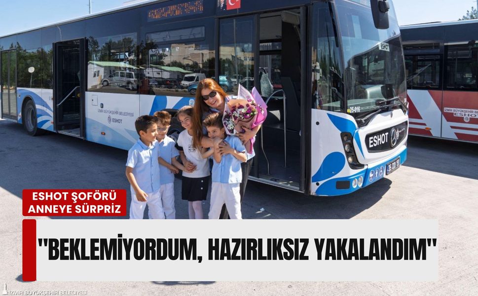 ESHOT şoförü anneye durakta dördüz sürprizi: 'Beklemiyordum, hazırlıksız yakalandım'