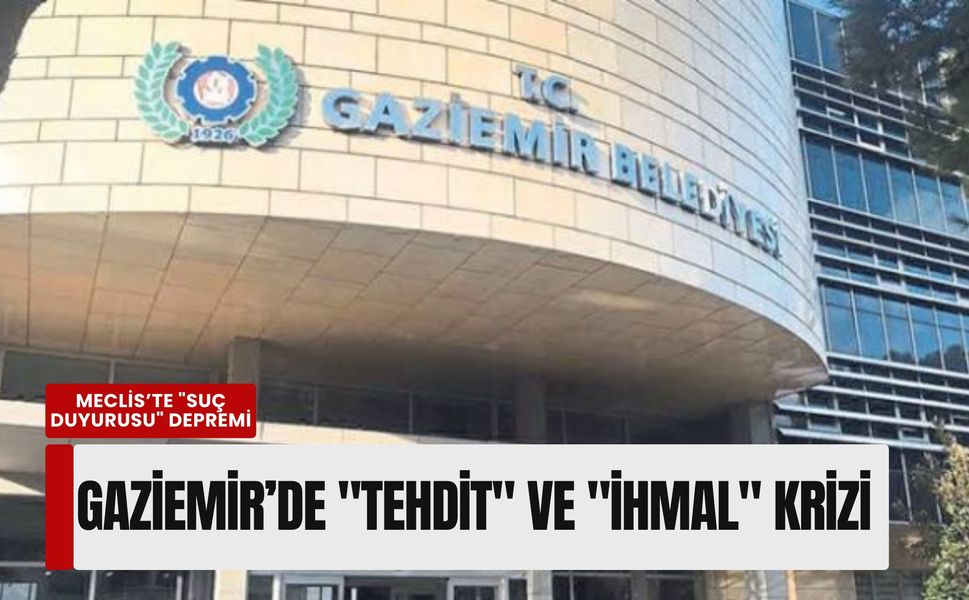 Gaziemir’de 'tehdit' ve 'ihmal' krizi: Meclis’te 'Suç duyurusu' depremi