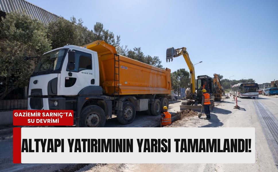 Gaziemir Sarnıç’ta su devrimi: Altyapı yatırımının yarısı tamamlandı!