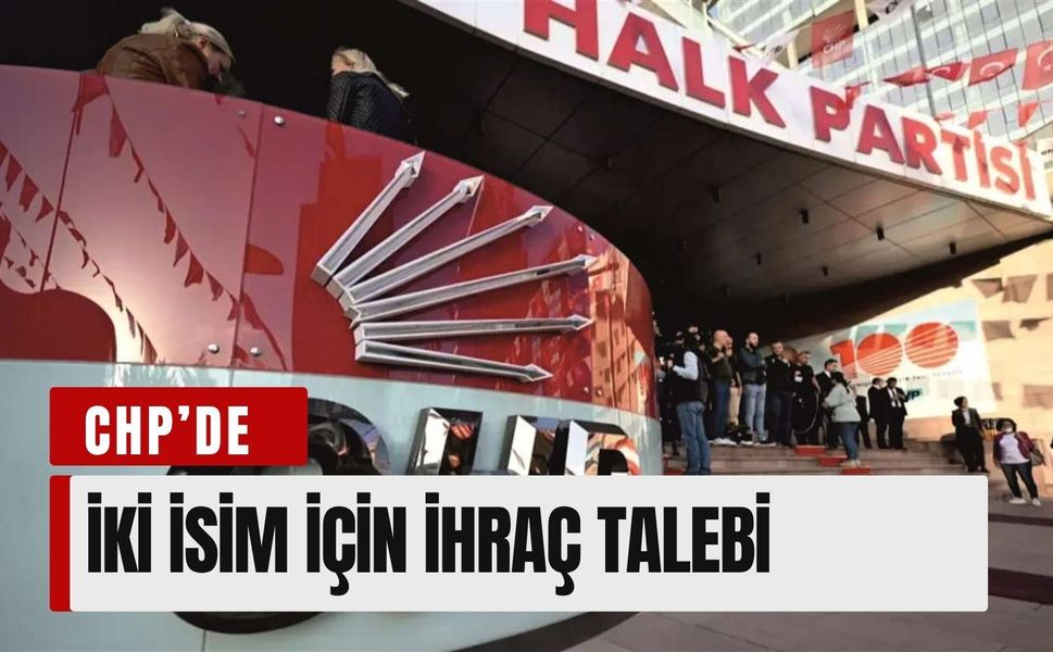CHP’de dikkat çeken disiplin süreci: İki isim için ihraç talebi