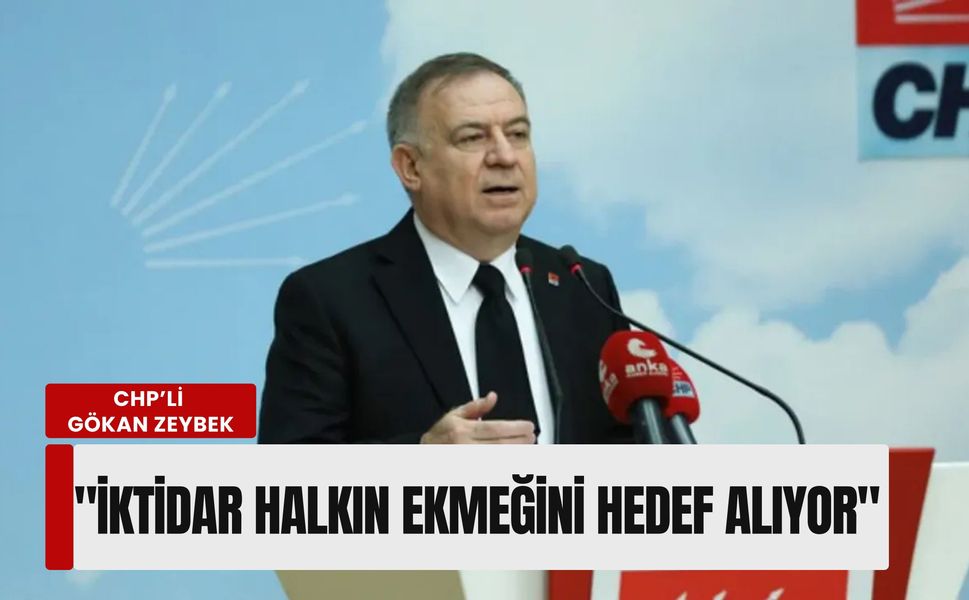 CHP’li Zeybek: 'İktidar belediyeleri değil, halkın ekmeğini hedef alıyor'