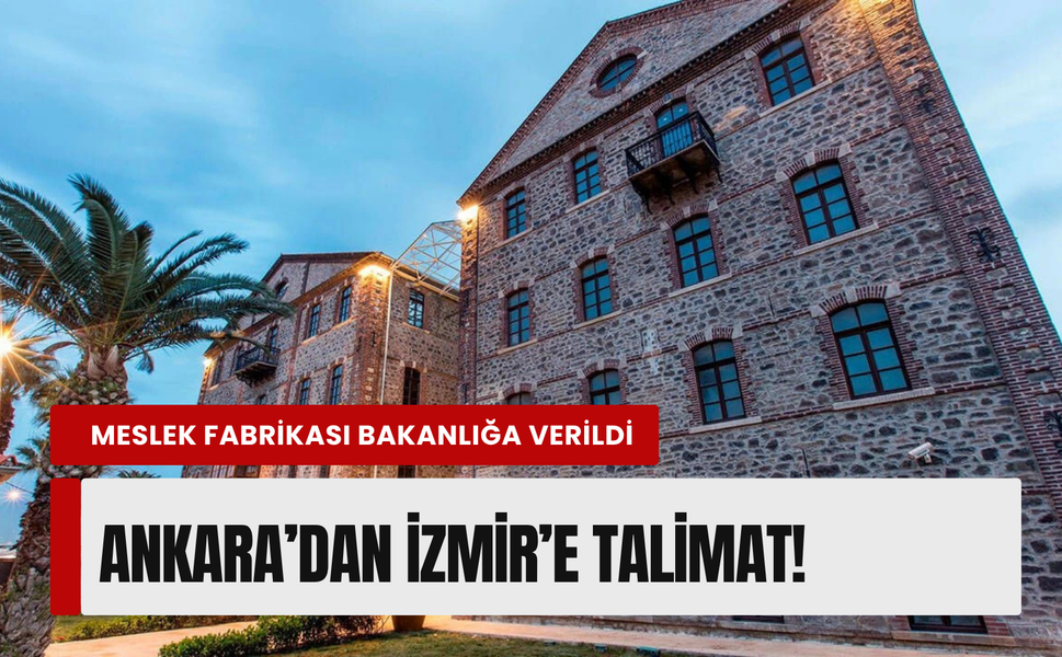 İzmir Meslek Fabrikası'nda flaş gelişme: Ankara’dan o talimat gitti!