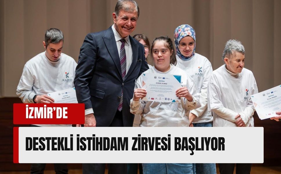 İzmir’de Destekli İstihdam Zirvesi 22 Mayıs’ta yapılacak