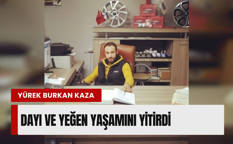 İzmir'de feci kaza: Dayı ve yeğen hayatını kaybetti