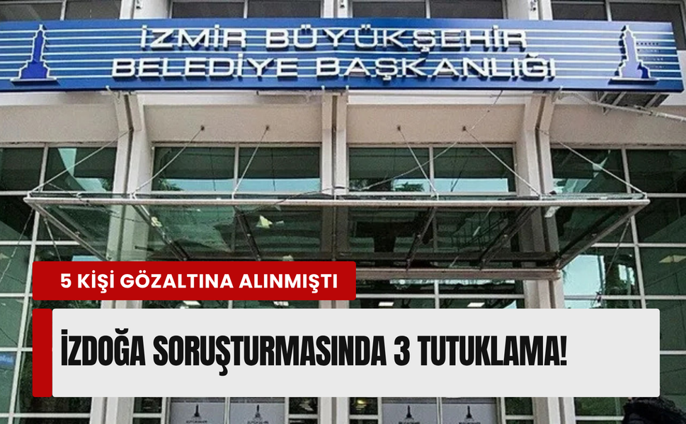 İzmir'de İZDOĞA operasyonu: 3 isim tutuklandı!