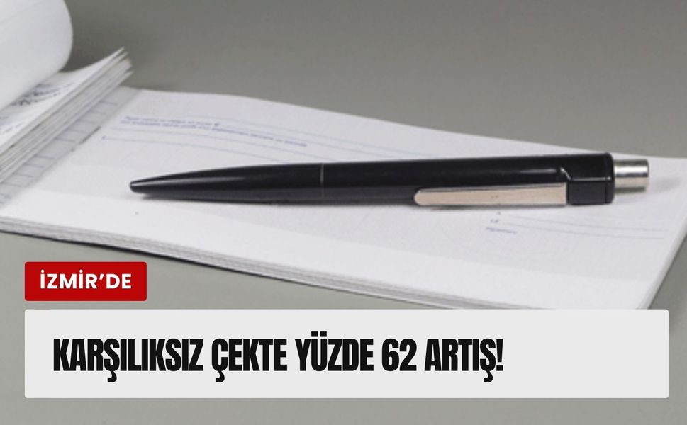 İzmir'de karşılıksız çek tutarı 7,8 milyarı buldu