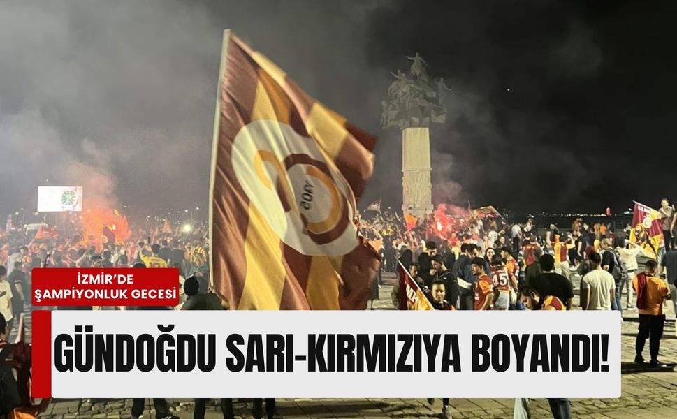 İzmir’de şampiyonluk gecesi: Gündoğdu Meydanı sarı-kırmızıya boyandı!