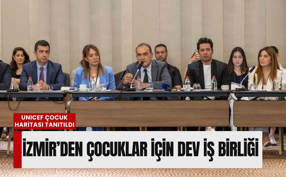 İzmir’den çocuklar için dev iş birliği: UNICEF çocuk haritası tanıtıldı