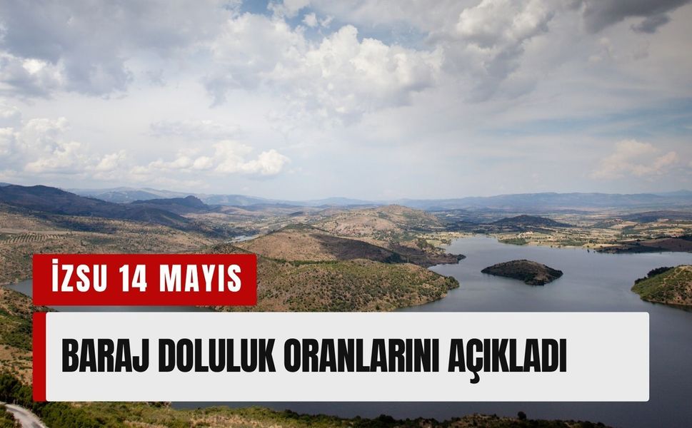 İZSU 14 Mayıs baraj doluluk oranlarını açıkladı: İzmir barajlarında son durum ne?