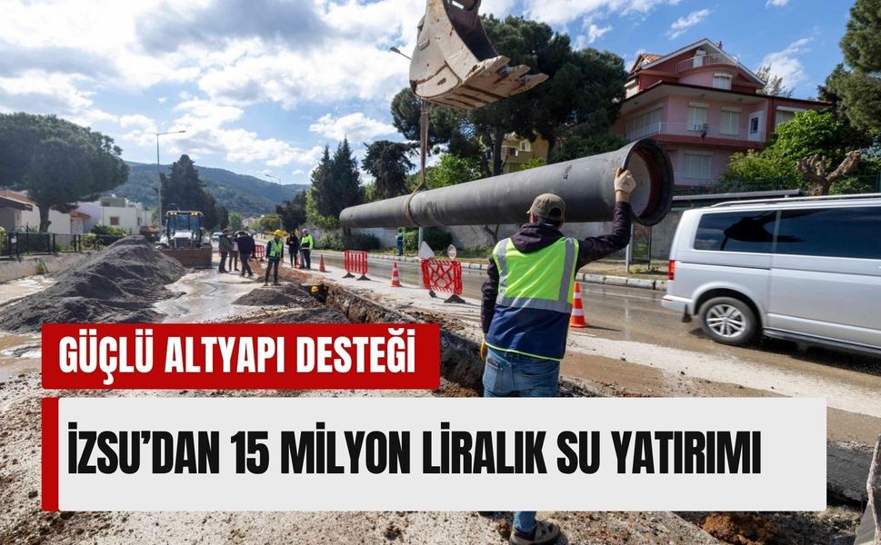 İZSU’dan Güzelbahçe’ye 15 milyon liralık su yatırımı