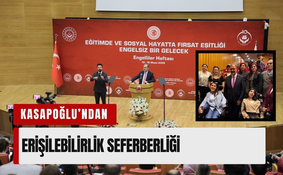 Kasapoğlu’ndan erişilebilirlik seferberliği: 'İlk cümlemiz, ana gündemimiz!'
