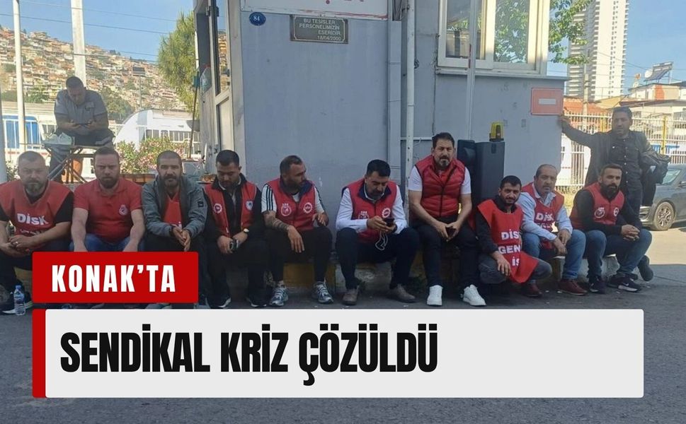 Konak’ta sendikal kriz çözüldü