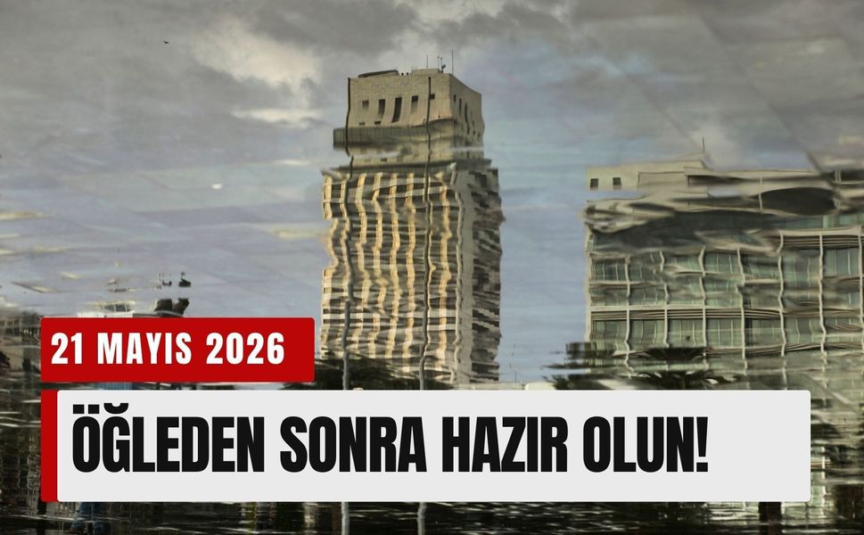Meteoroloji saat verdi: 21 Mayıs'ta öğleden sonraya hazır olun!