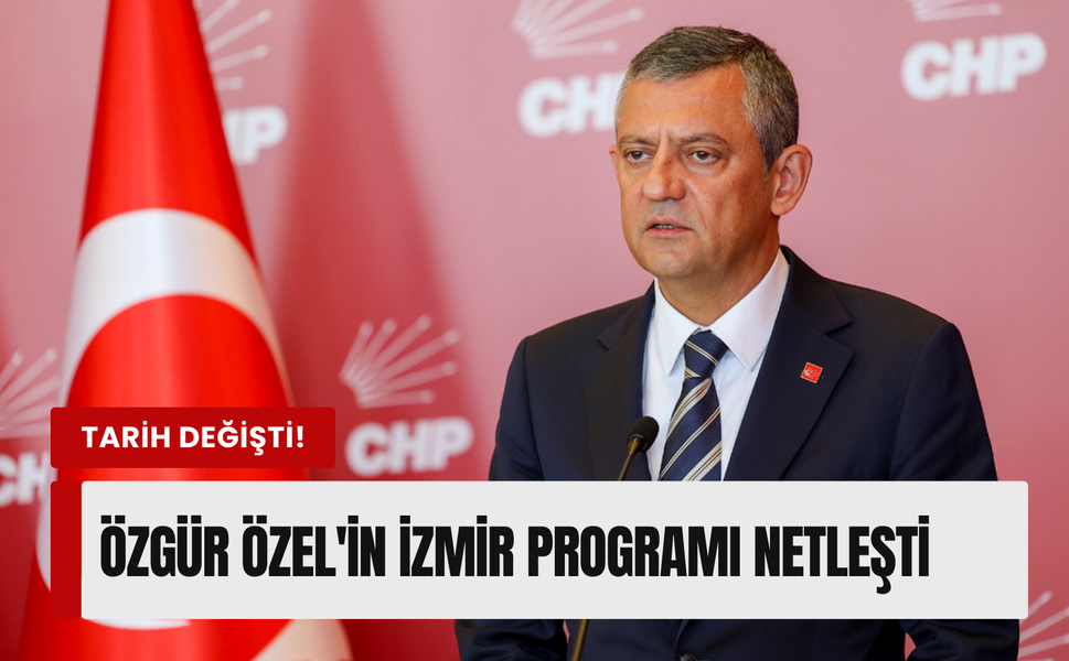 Özgür Özel’in İzmir programı öne çekildi