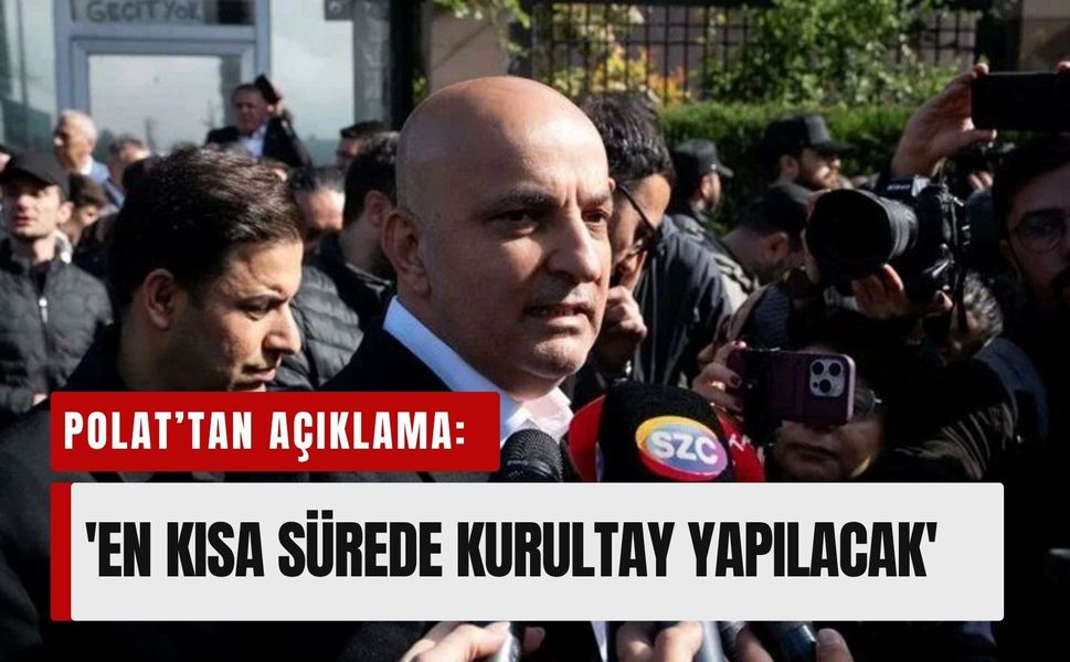 Polat’tan açıklama: 'En kısa sürede kurultay yapılacak'