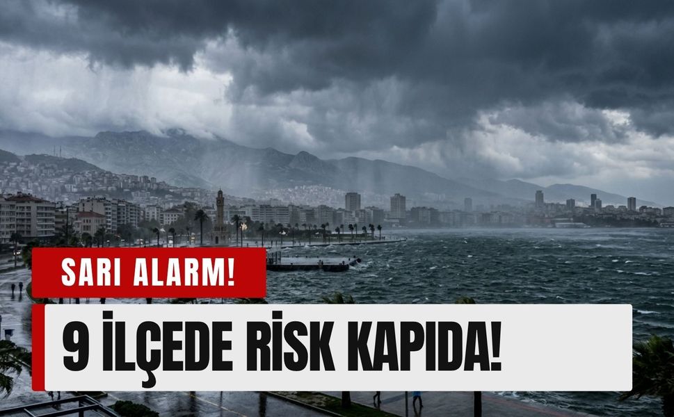 İzmir’in 9 ilçesine kritik uyarı: Sarı kodla alarm verildi!