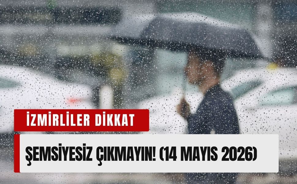 İzmirliler dikkat: Gökyüzü yarılacak! (14 Mayıs 2026)