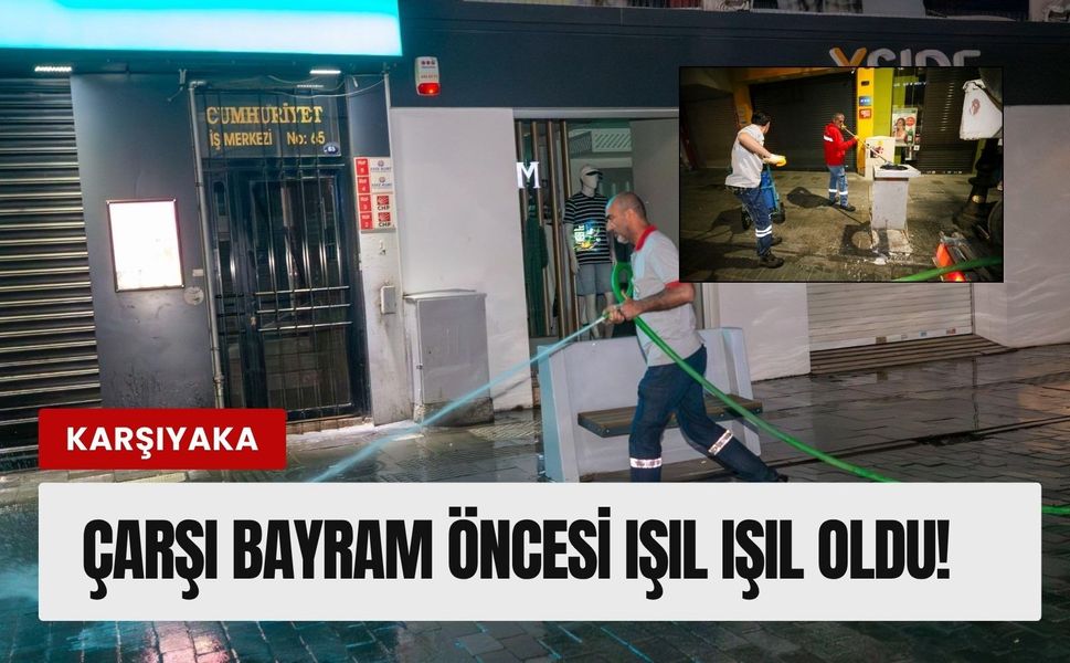 Karşıyaka Çarşısı’nda bayram temizliği