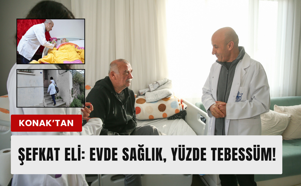Konak Belediyesi’nden evde sağlık ve bakım desteği