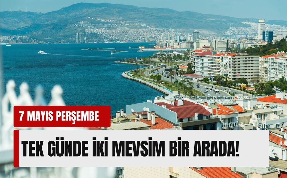 İzmir’de hava durumu: Tek günde iki mevsim bir arada! (7 Mayıs 2026)