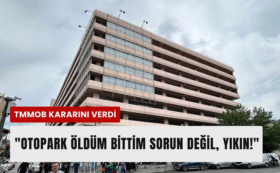 TMMOB Çankaya Otoparkı için açıklama: Yıkılsın!