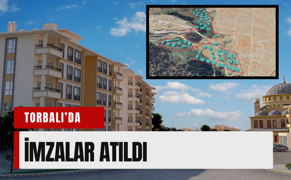Torbalı’daki 1005 konutluk TOKİ projesinde imzalar atıldı
