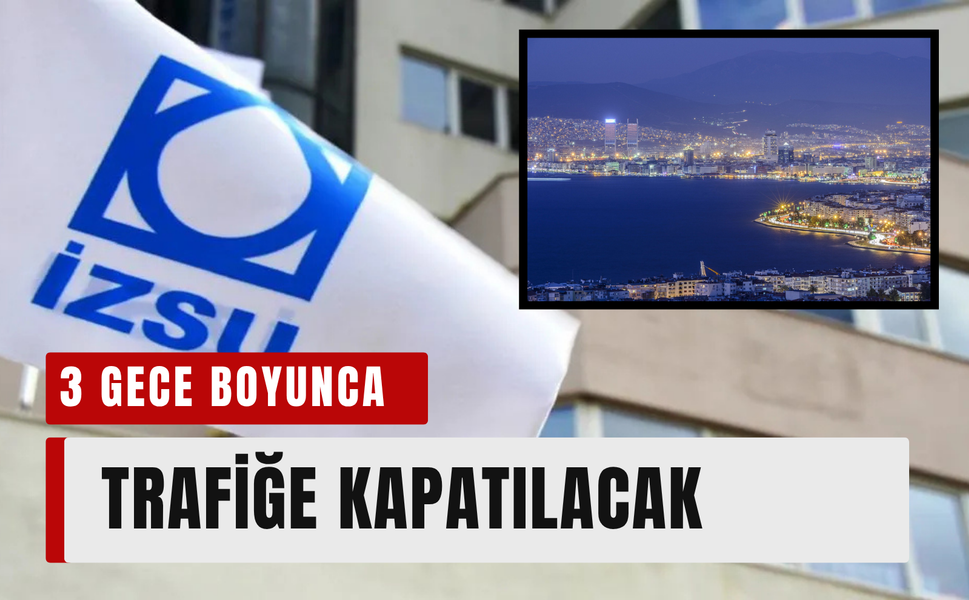 İzmirlilerin dikkatine! Alsancak’ta o yol 3 gece boyunca trafiğe kapatılacak