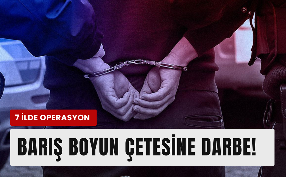 Son dakika: İzmir dahil 7 ilde Barış Boyun suç örgütü operasyonu