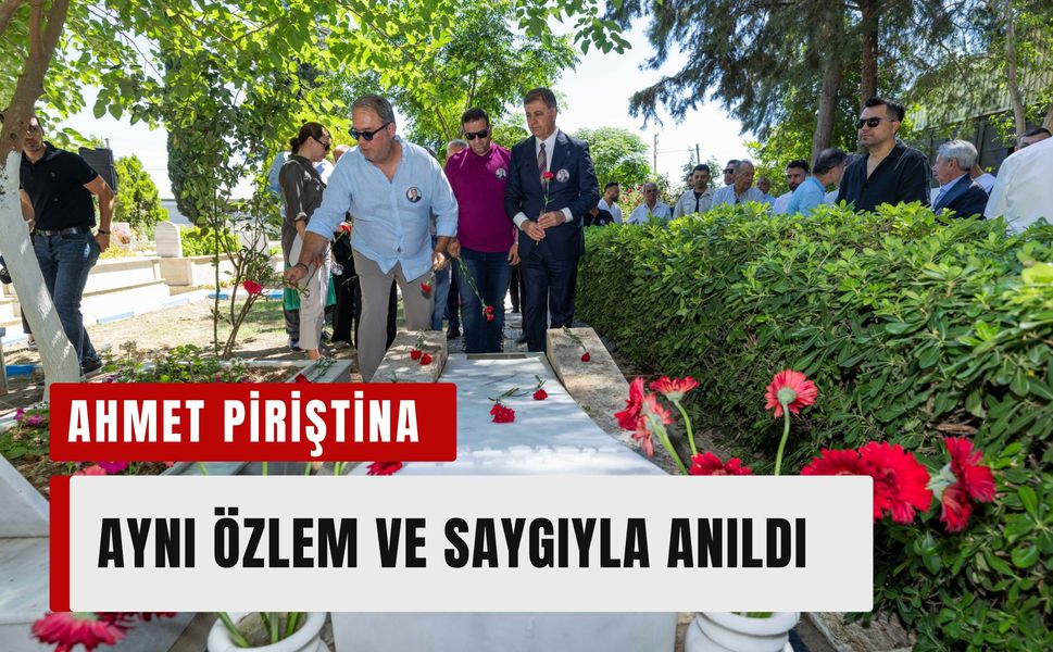 22 yıl sonra Ahmet Piriştina aynı özlem ve saygıyla anıldı
