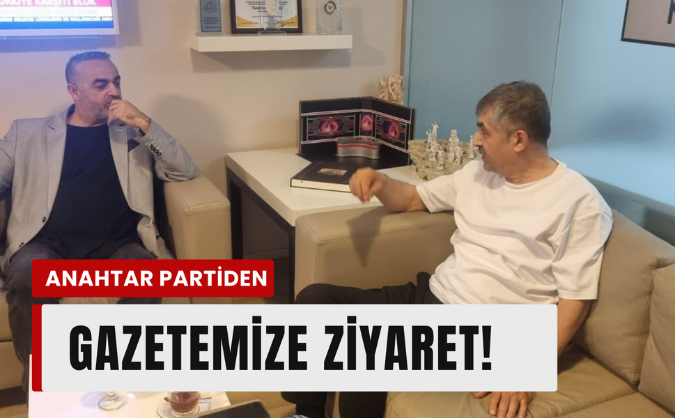 Anahtar Parti'den gazetemize ziyaret!