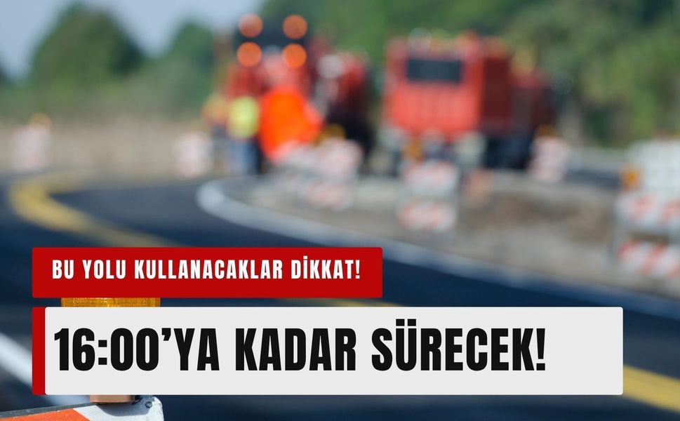 Bu yolu kullanacaklar dikkat: Çile saat 16:00’ya kadar sürecek!