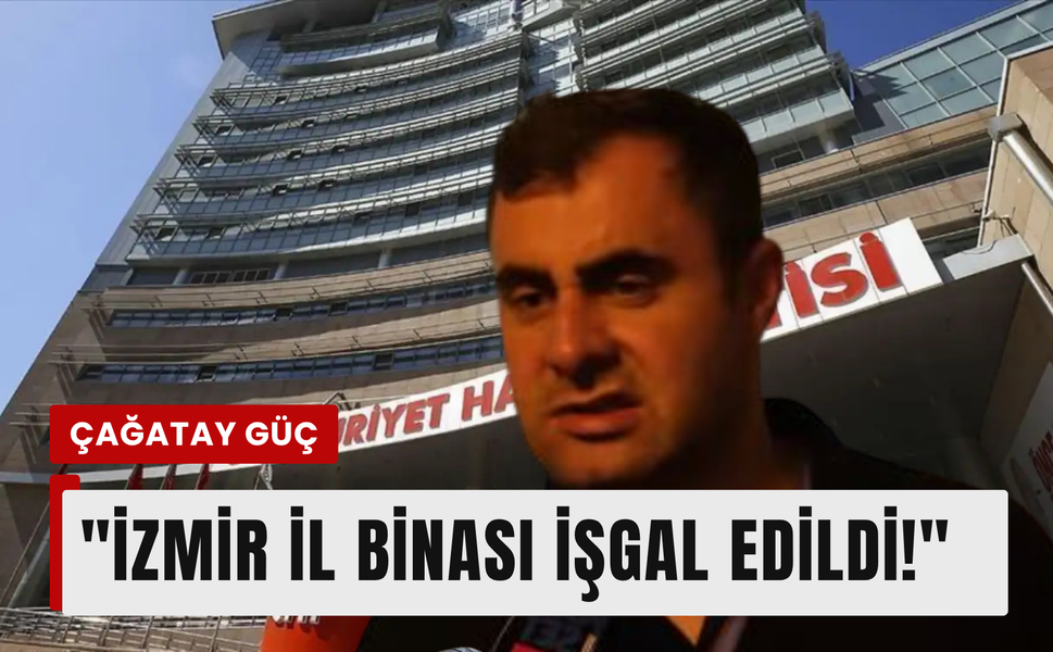 Çağatay Güç sessizliğini bozdu: ‘İzmir il binası işgal edildi!’