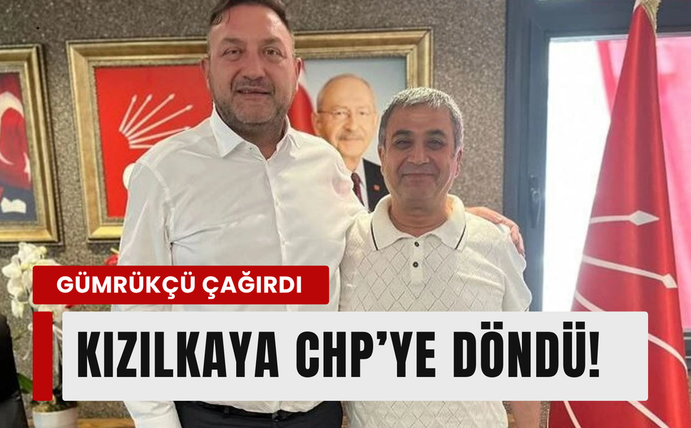 Gümrükçü'nün çağrısı yanıt buldu: Kızılkaya CHP’ye döndü!