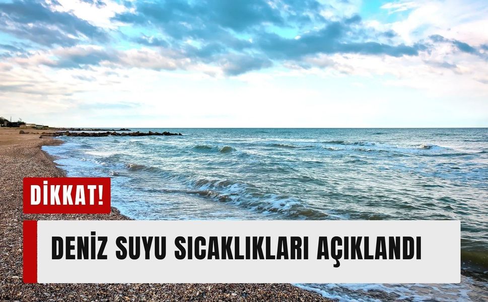 Hafta sonu sahile gidecekler dikkat! Deniz suyu sıcaklıkları açıklandı