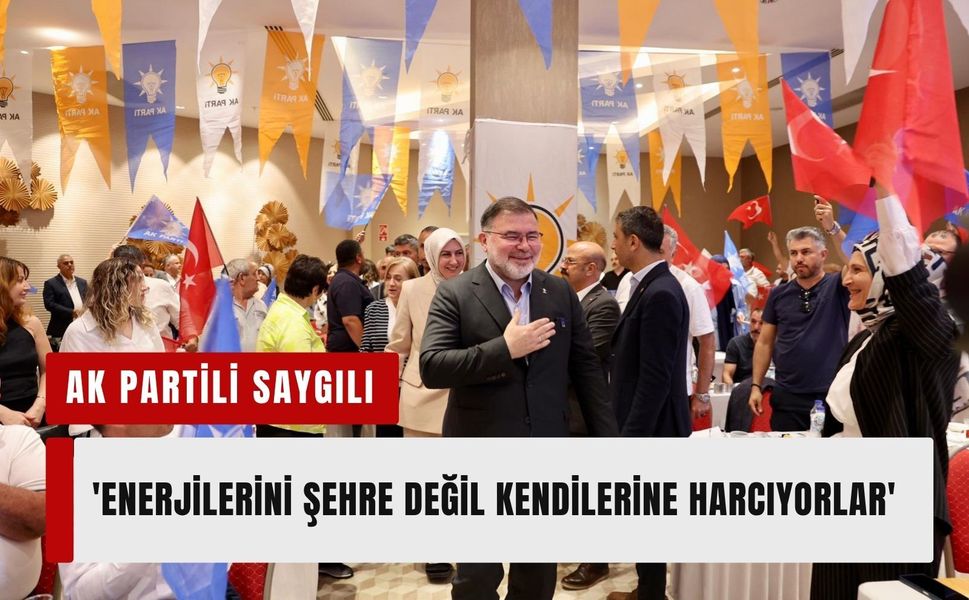 AK Parti İzmir İl Başkanı Saygılı’dan sert çıkış: 'Enerjilerini şehre değil kendilerine harcıyorlar'