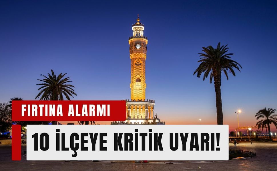 İzmir'de fırtına alarmı: 10 ilçeye kritik uyarı!