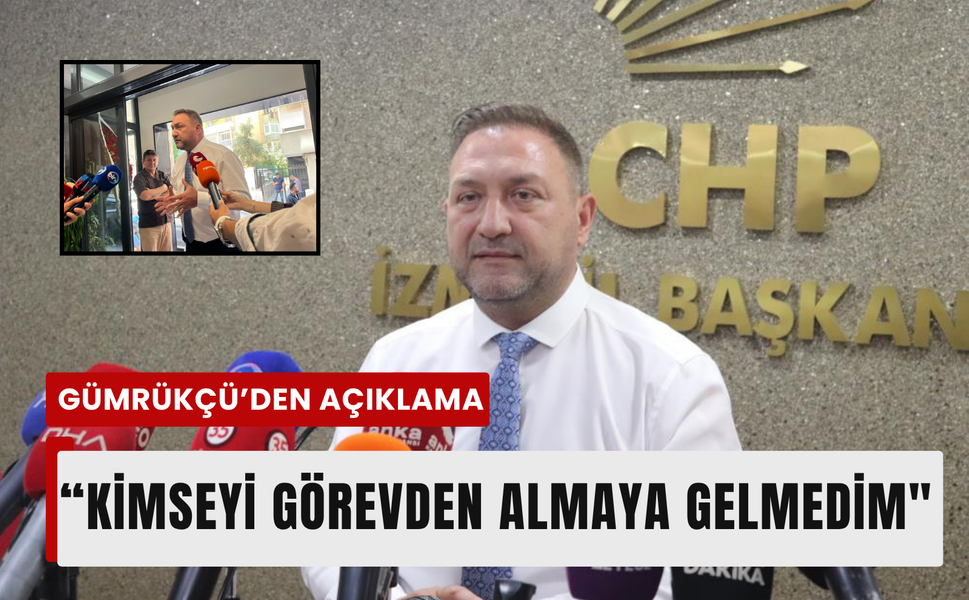 CHP İzmir'in yeni başkanı Gümrükçü'den olaya dair açıklama