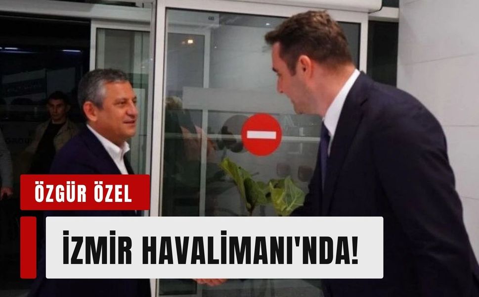 CHP Lideri Özgür Özel, Büyük İzmir buluşması öncesi coşkuyla karşılandı