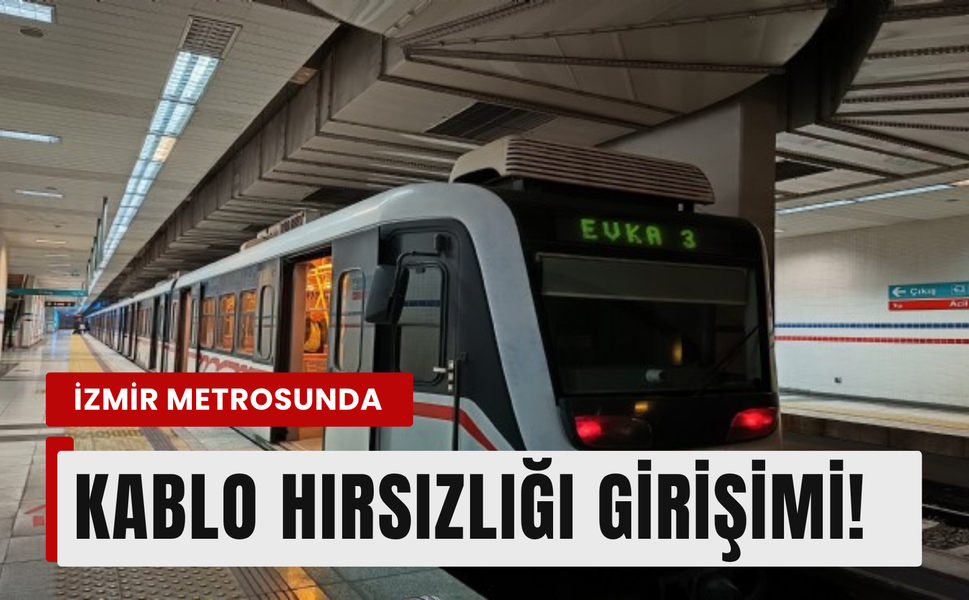 İzmir'de kablo hırsızlığı girişimi metro ulaşımını aksattı!