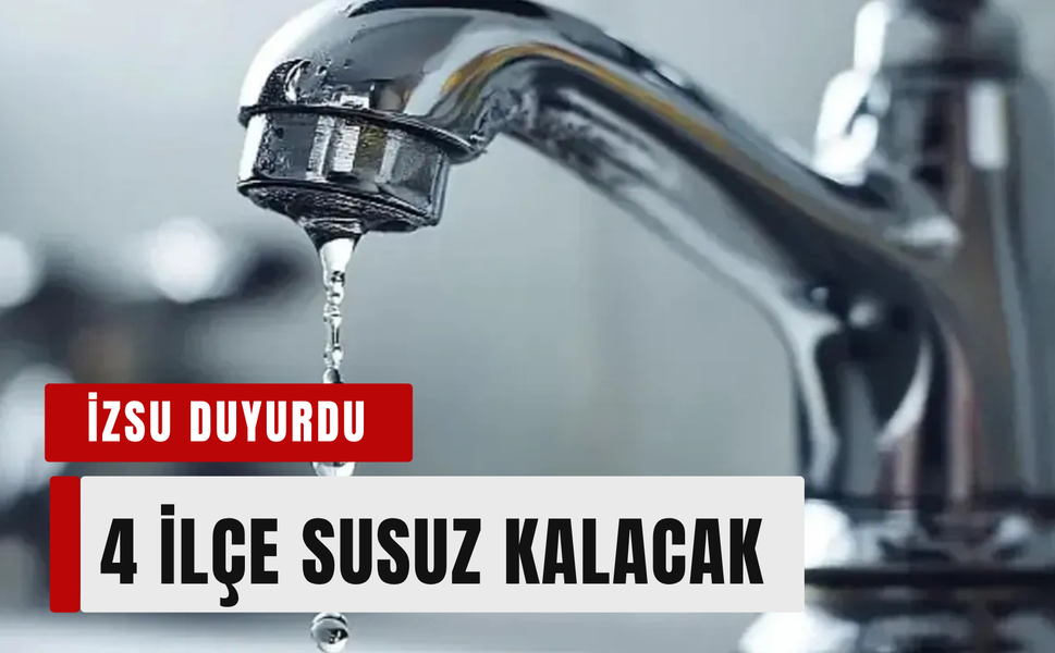 İzmir’de 22 Haziran Pazartesi 4 ilçe susuz kalacak