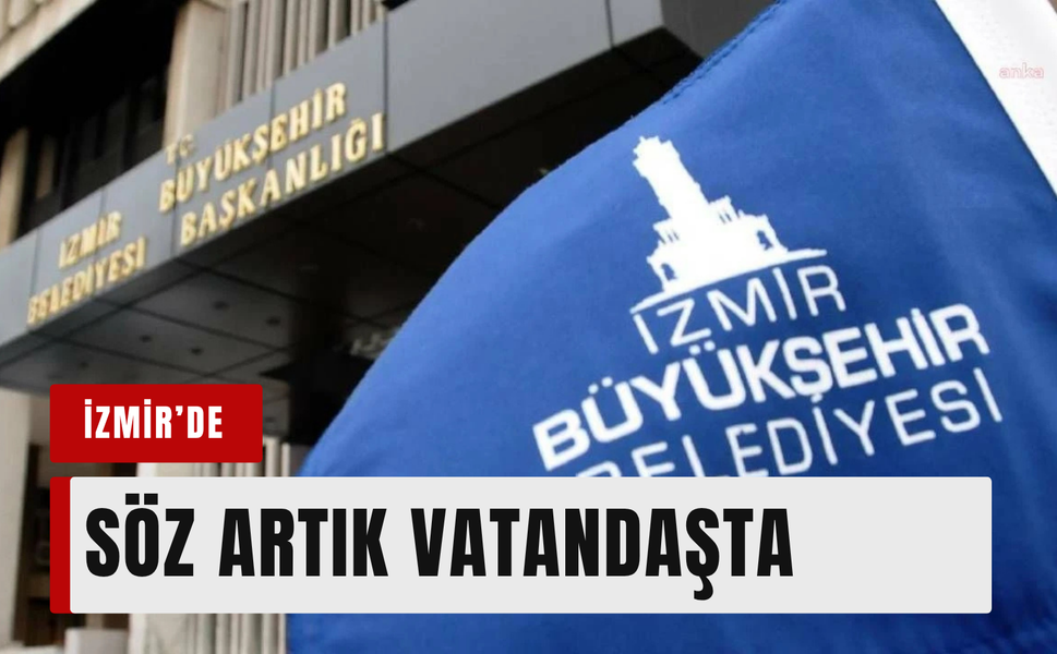İzmir’de yurttaşlar kent yönetimine doğrudan katkı sunacak