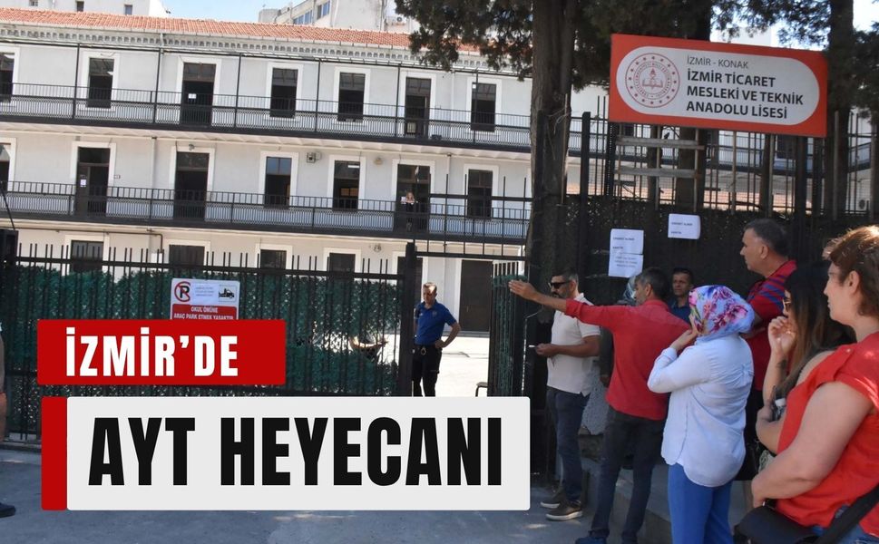 İzmir’de AYT heyecanı: Veliler okul önlerinde bekleyişte