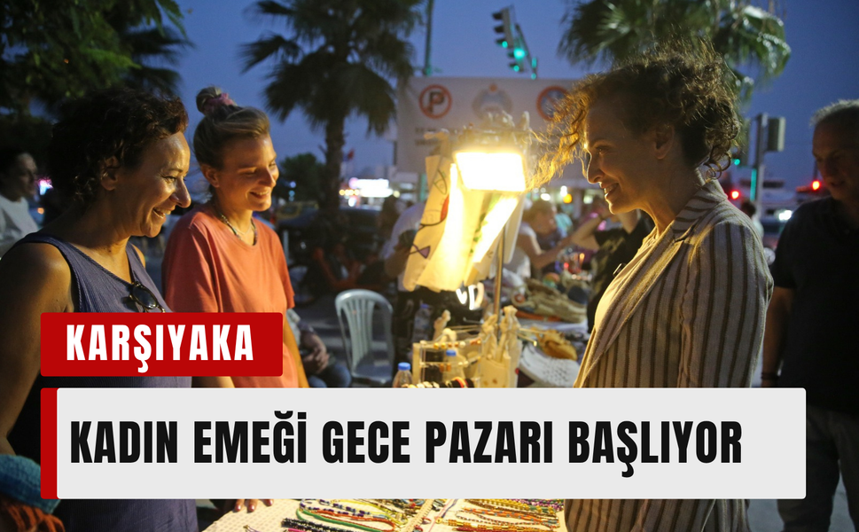 Karşıyaka’da yaz geceleri kadın emeğiyle renkleniyor!