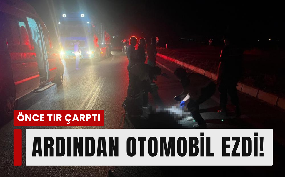 Önce tır çarptı, sonra otomobil geçti!