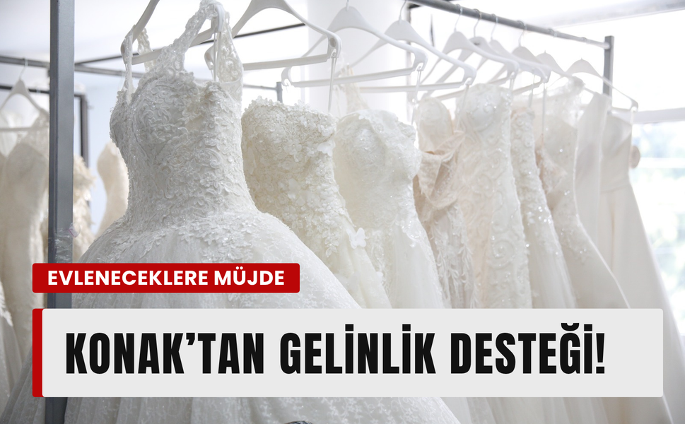 Evlenecek çiftlere müjde: Konak’tan gelinlik desteği!