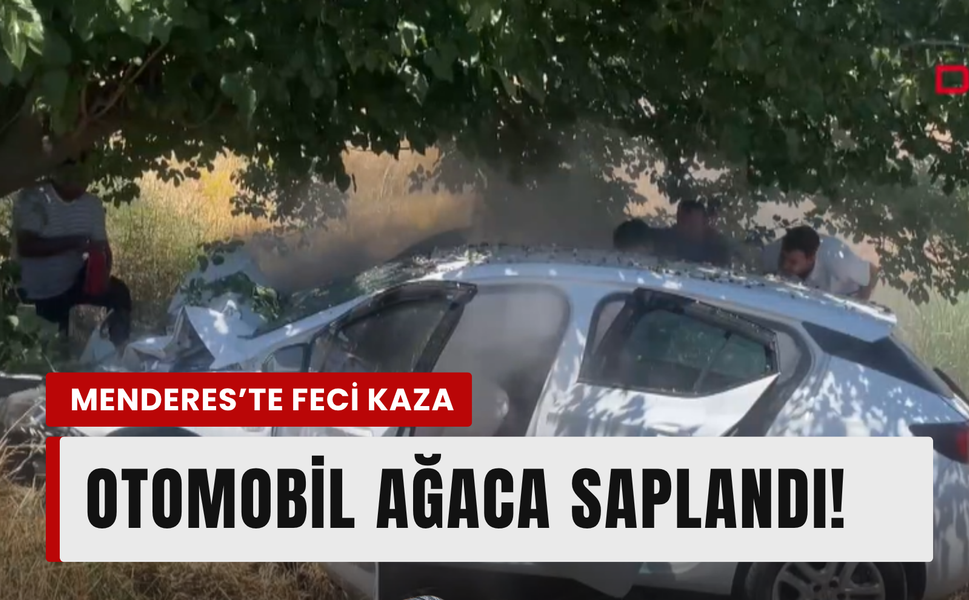 Menderes’te feci kaza: Ağaca çarpan otomobilde 4 ağır yaralı!