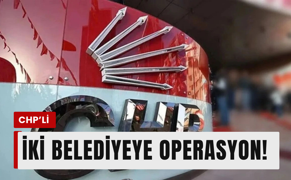 CHP'li iki belediye operasyon!