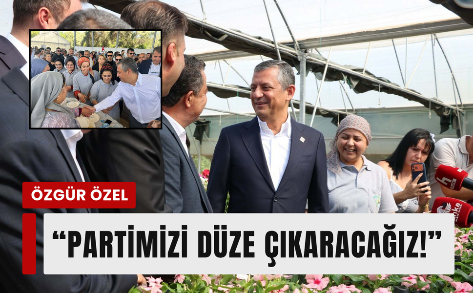 Özgür Özel' Partimizi düze çıkaracağız!'