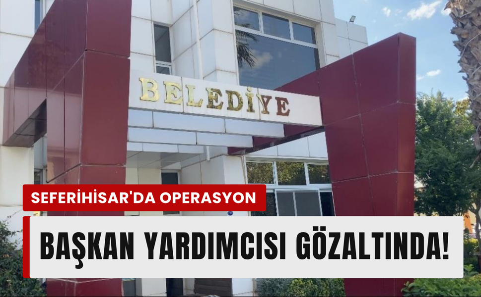 Son dakika: Seferihisar Belediyesi'ne operasyon!